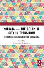 Kolkata — The Colonial City in Transition: Reflections in Geographies of Urban India