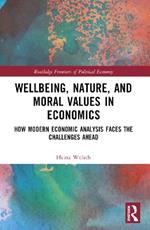 Wellbeing, Nature, and Moral Values in Economics: How Modern Economic Analysis Faces the Challenges Ahead