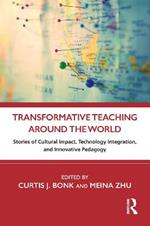 Transformative Teaching Around the World: Stories of Cultural Impact, Technology Integration, and Innovative Pedagogy