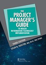 The Project Manager's Guide to Health Information Technology Implementation