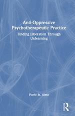 Anti-Oppressive Psychotherapeutic Practice: Finding Liberation Through Unlearning