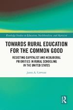 Towards Rural Education for the Common Good: Resisting Capitalist and Neoliberal Priorities in Rural Schooling in the United States