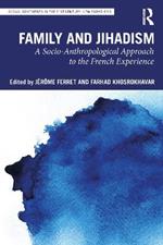 Family and Jihadism: A Socio-Anthropological Approach to the French Experience