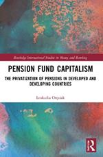 Pension Fund Capitalism: The Privatization of Pensions in Developed and Developing Countries