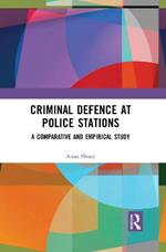 Criminal Defence at Police Stations: A Comparative and Empirical Study