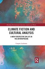 Climate Fiction and Cultural Analysis: A new perspective on life in the anthropocene