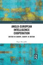 Anglo-European Intelligence Cooperation: Britain in Europe, Europe in Britain