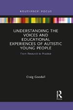 Understanding the Voices and Educational Experiences of Autistic Young People: From Research to Practice