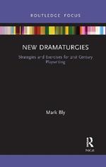 New Dramaturgies: Strategies and Exercises for 21st Century Playwriting