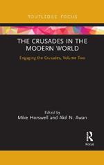 The Crusades in the Modern World: Engaging the Crusades, Volume Two