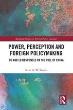 Power, Perception and Foreign Policymaking: US and EU Responses to the Rise of China