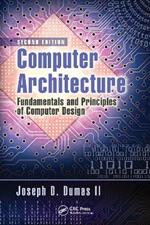 Computer Architecture: Fundamentals and Principles of Computer Design, Second Edition