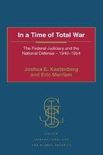 In a Time of Total War: The Federal Judiciary and the National Defense - 1940-1954