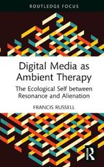 Digital Media as Ambient Therapy: The Ecological Self between Resonance and Alienation