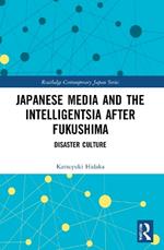 Japanese Media and the Intelligentsia after Fukushima: Disaster Culture