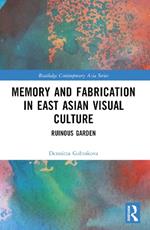 Memory and Fabrication in East Asian Visual Culture: Ruinous Garden