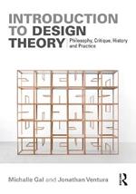 Introduction to Design Theory: Philosophy, Critique, History and Practice