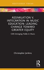 Assimilation v. Integration in Music Education: Leading Change toward Greater Equity