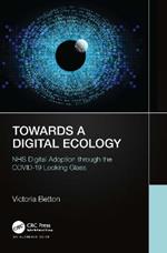 Towards a Digital Ecology: NHS Digital Adoption through the COVID-19 Looking Glass