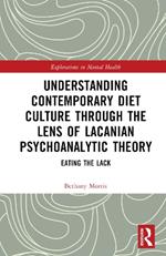 Understanding Contemporary Diet Culture through the Lens of Lacanian Psychoanalytic Theory: Eating the Lack