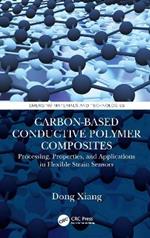 Carbon-Based Conductive Polymer Composites: Processing, Properties, and Applications in Flexible Strain Sensors