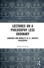 Lectures on a Philosophy Less Ordinary: Language and Morality in J.L. Austin’s Philosophy