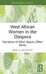 West African Women in the Diaspora: Narratives of Other Spaces, Other Selves