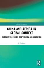 China and Africa in Global Context: Encounters, Policy, Cooperation and Migration