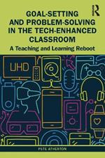 Goal-Setting and Problem-Solving in the Tech-Enhanced Classroom: A Teaching and Learning Reboot