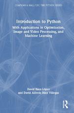 Introduction to Python: With Applications in Optimization, Image and Video Processing, and Machine Learning