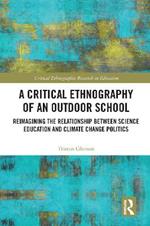 A Critical Ethnography of an Outdoor School: Reimagining the Relationship between Science Education and Climate Change Politics