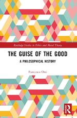 The Guise of the Good: A Philosophical History