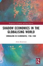 Shadow Economies in the Globalising World: Smuggling in Scandinavia, 1766–1806