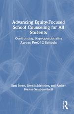 Advancing Equity-Focused School Counseling for All Students: Confronting Disproportionality Across PreK-12 Schools