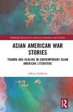 Asian American War Stories: Trauma and Healing in Contemporary Asian American Literature