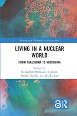 Living in a Nuclear World: From Fukushima to Hiroshima