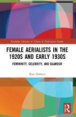 Female Aerialists in the 1920s and Early 1930s: Femininity, Celebrity, and Glamour