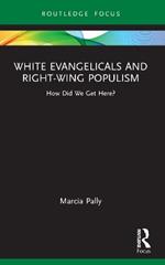 White Evangelicals and Right-Wing Populism: How Did We Get Here?