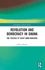 Revolution and Democracy in Ghana: The Politics of Jerry John Rawlings