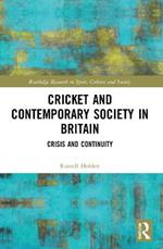 Cricket and Contemporary Society in Britain: Crisis and Continuity