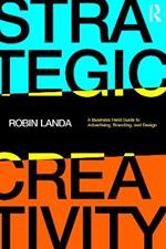 Strategic Creativity: A Business Field Guide to Advertising, Branding, and Design