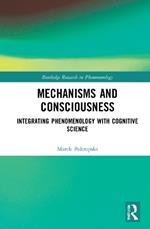 Mechanisms and Consciousness: Integrating Phenomenology with Cognitive Science