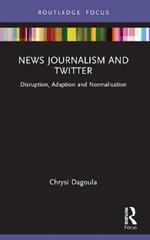 News Journalism and Twitter: Disruption, Adaption and Normalisation