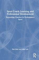 Sport Coach Learning and Professional Development: Supporting Coaches in Performance Sport