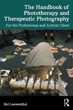 The Handbook of Phototherapy and Therapeutic Photography: For the Professional and Activist Client