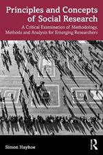 Principles and Concepts of Social Research: A Critical Examination of Methodology, Methods and Analysis for Emerging Researchers