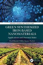 Green Synthesized Iron-based Nanomaterials: Applications and Potential Risks