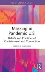 Masking in Pandemic U.S.: Beliefs and Practices of Containment and Connection