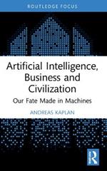 Artificial Intelligence, Business and Civilization: Our Fate Made in Machines