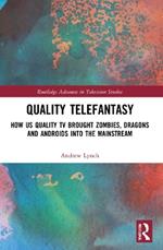 Quality Telefantasy: How US Quality TV Brought Zombies, Dragons and Androids into the Mainstream